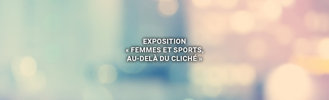 Exposition : découvrir les femmes dans le milieu du sport, « au-delà du cliché »