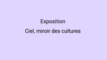 Exposition Ciel, miroir des cultures
