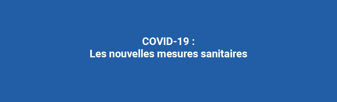 COVID-19 : Les nouvelles mesures sanitaires décidées par l’Etat