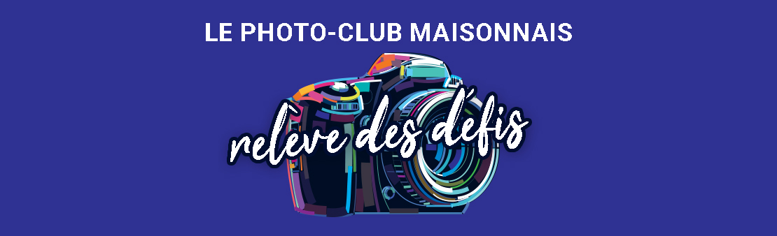 Exposition « Le Photo-Club Maisonnais relève des défis »