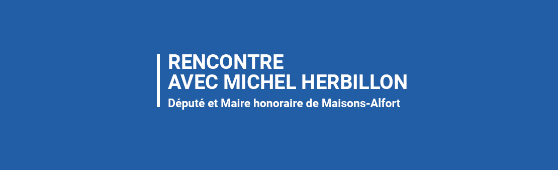 Michel Herbillon – Entretien avec le Député et Maire honoraire de Maisons-Alfort