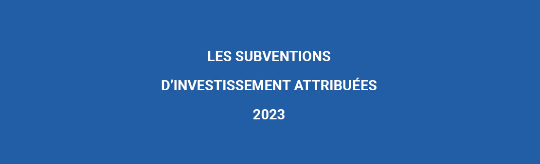 Les subventions d’investissement attribuées 2023