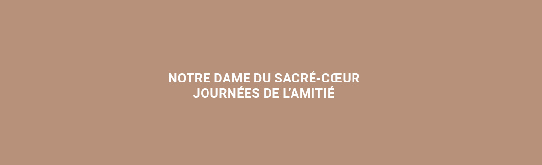 Notre Dame du Sacré-Cœur : prenez part aux Journées de l’amitié