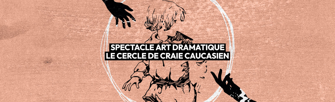 Spectacle art dramatique : Le Cercle de craie caucasien