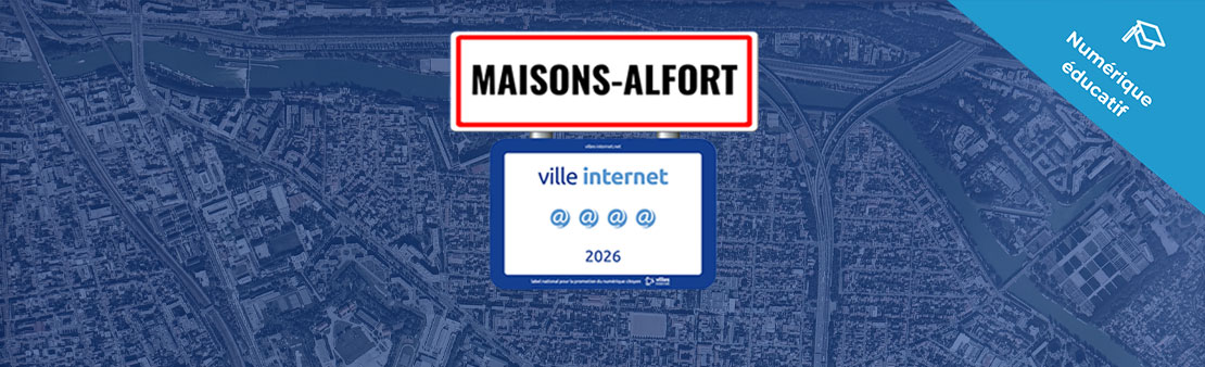 Label Villes internet : Maisons-Alfort obtient 4 @@@@ et la mention « numérique éducatif »