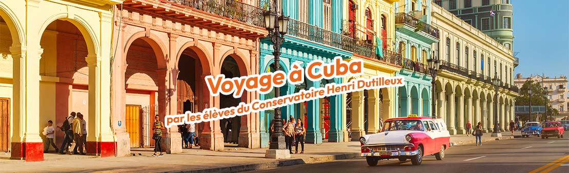 Voyage à Cuba par les élèves du Conservatoire Henri Dutilleux