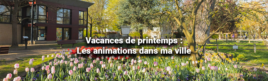 Loisirs : Que faire pendant les vacances de printemps ?