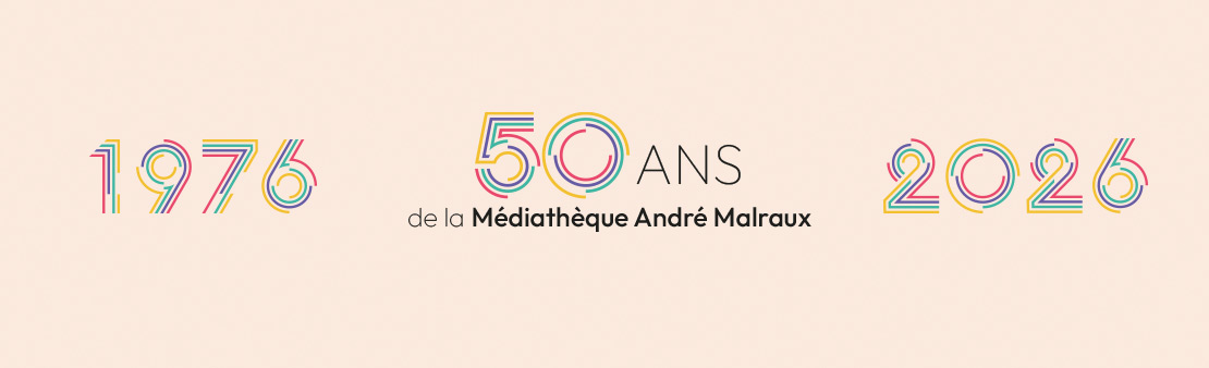 1976-2026 : 50 ans de la Médiathèque André Malraux
